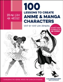 Draw Like an Artist: 100 Lessons to Create Anime and Manga Characters