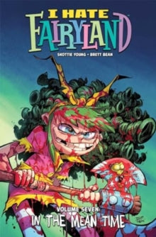 I Hate Fairyland Volume 7 : In the Mean Time : 7