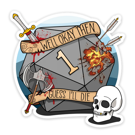 Guess I'll Die Sticker